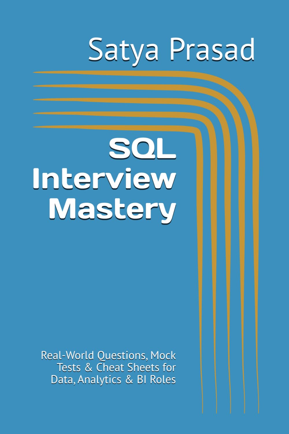 SQL Interview Mastery: Real-World Questions, Mock Tests & Cheat Sheets for Data, Analytics & BI Roles