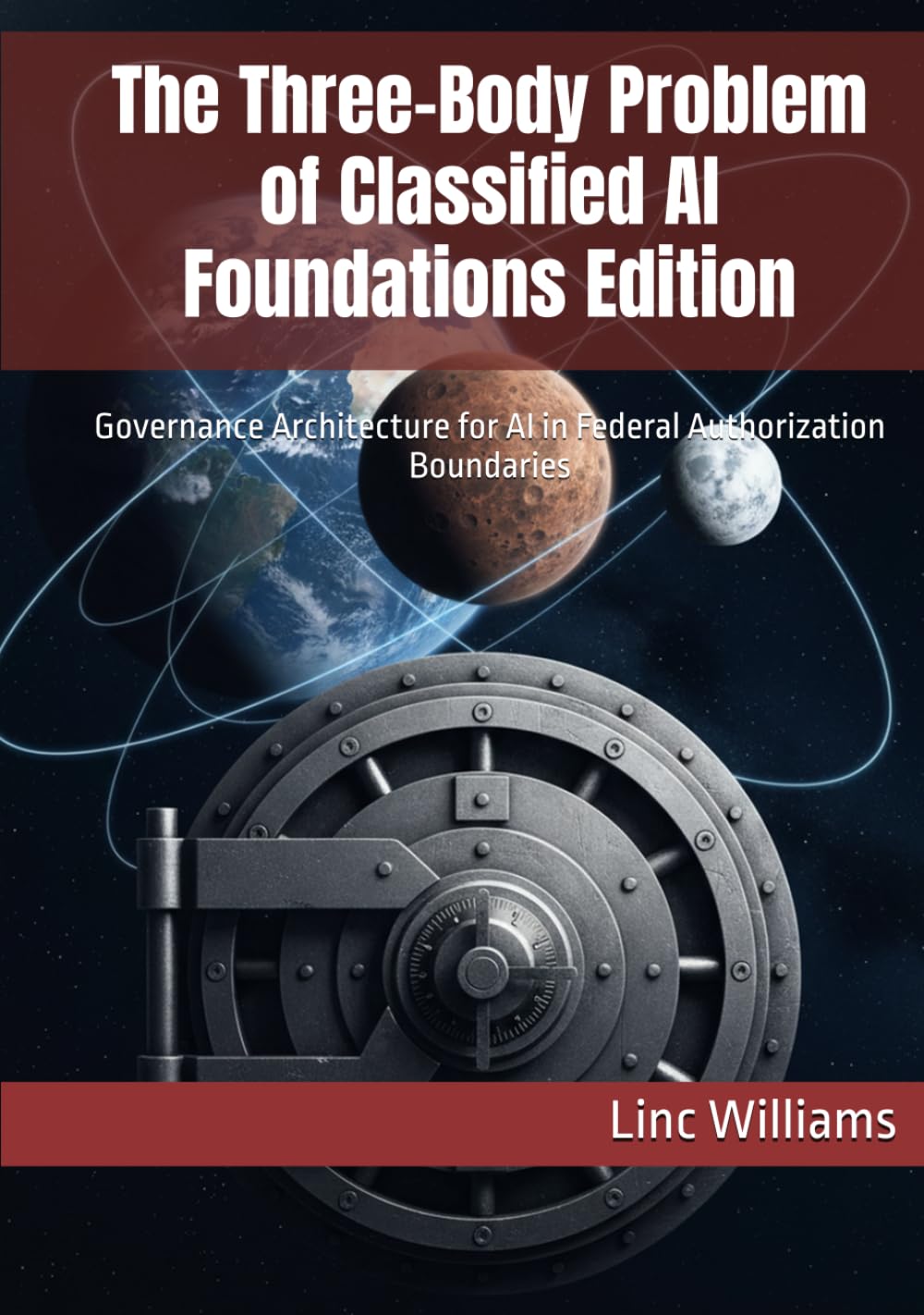 The Three-Body Problem of Classified AI - Foundations Edition: Governance Architecture for AI in Federal Authorization Boundaries (The Harness Doctrine)