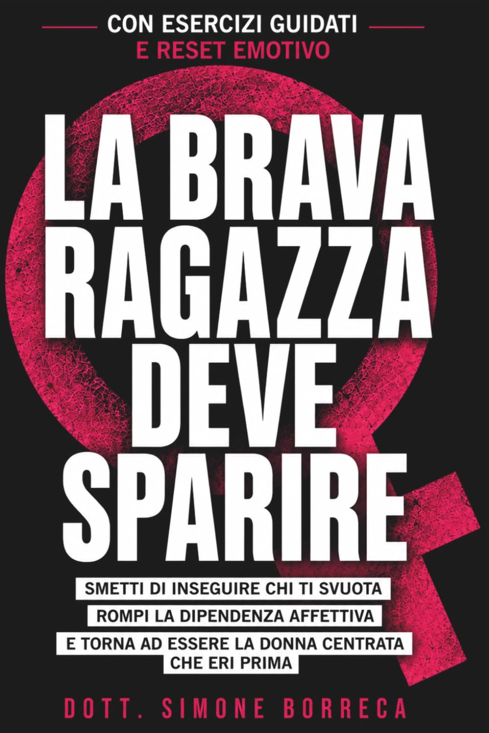 LA BRAVA RAGAZZA DEVE SPARIRE: Smetti di rincorrere chi ti svuota. Rompi la dipendenza affettiva e torna ad essere la donna centrata che eri prima