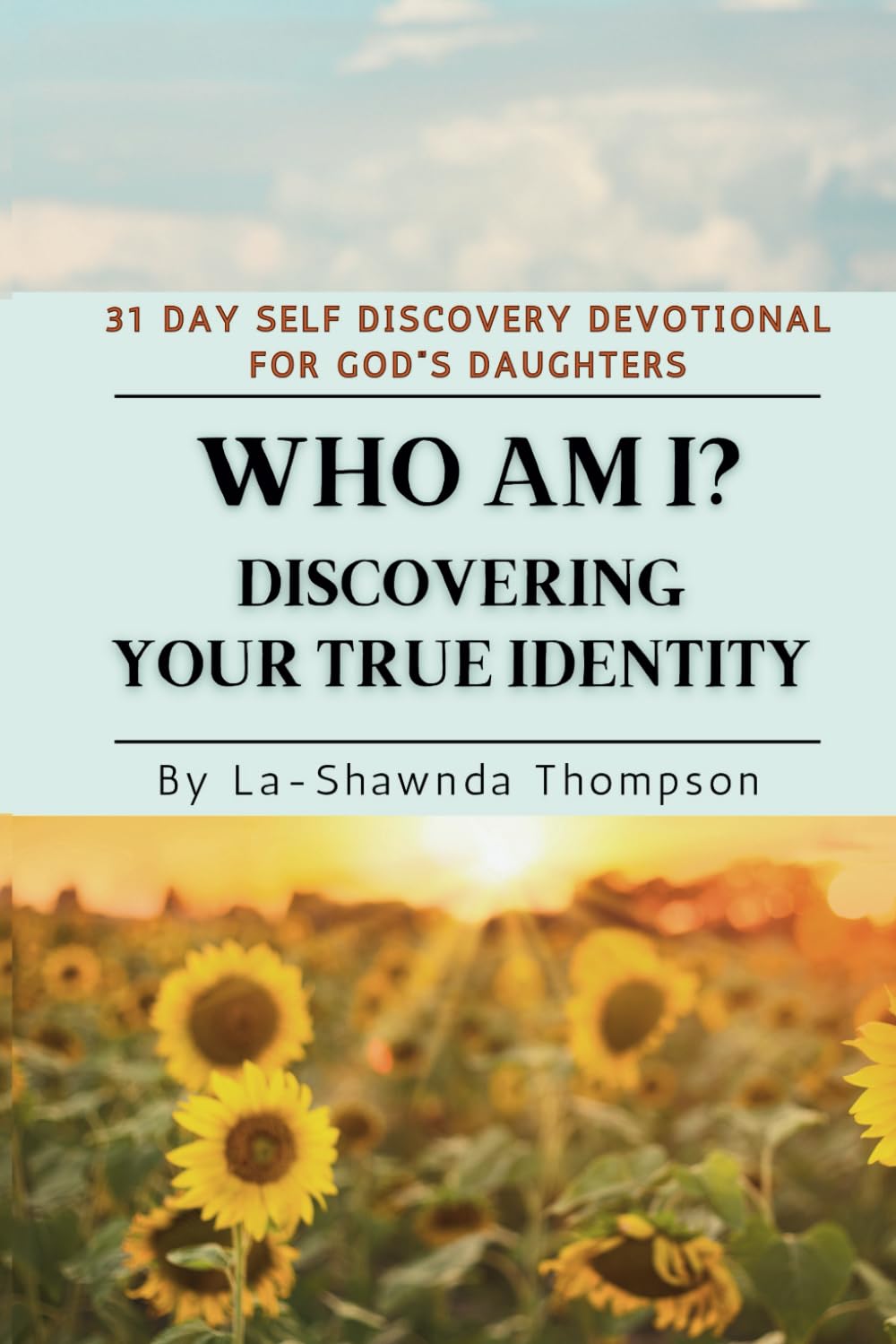Discovering Your True Identity: 31 Day Self Discovery Devotional For God”s Daughters (Transformation Series)