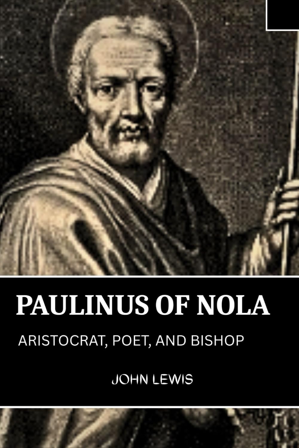 PAULINUS OF NOLA: ARISTOCRAT, POET, AND BISHOP (Early Church Account Series)