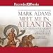Meet Me in Atlantis: My Quest to Find the 2,000-Year-Old Sunken City
