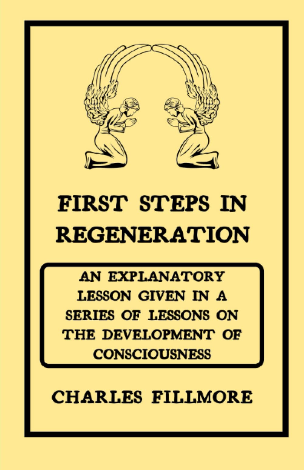 First Steps in Regeneration: An Explanatory Lesson given in a Series of Lessons on The development of consciousness