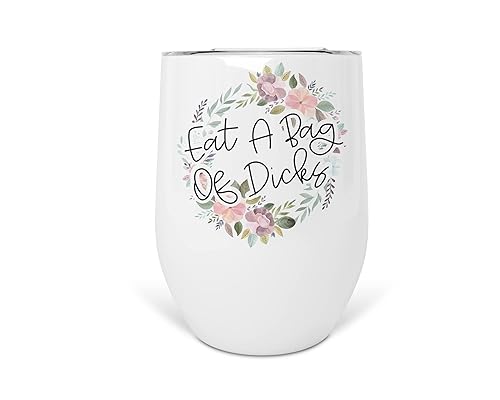 Eat A Bag Of Dicks 12 oz Stainless Steel Insulated Wine Tumbler With Lid