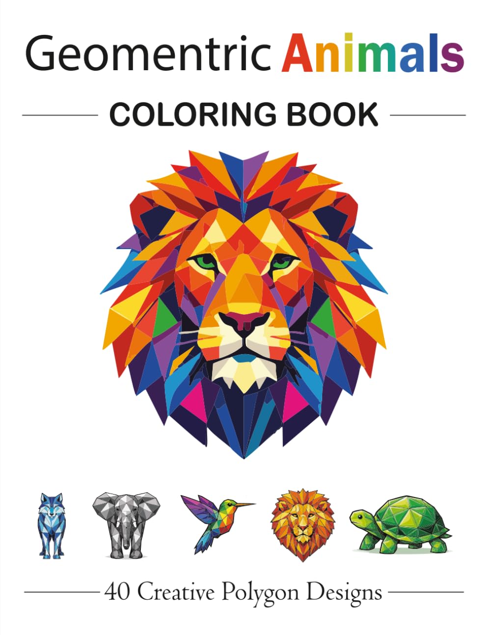 Geometric Animals Coloring Book: 40 Creative Polygon Designs for Relaxation and Stress Relief