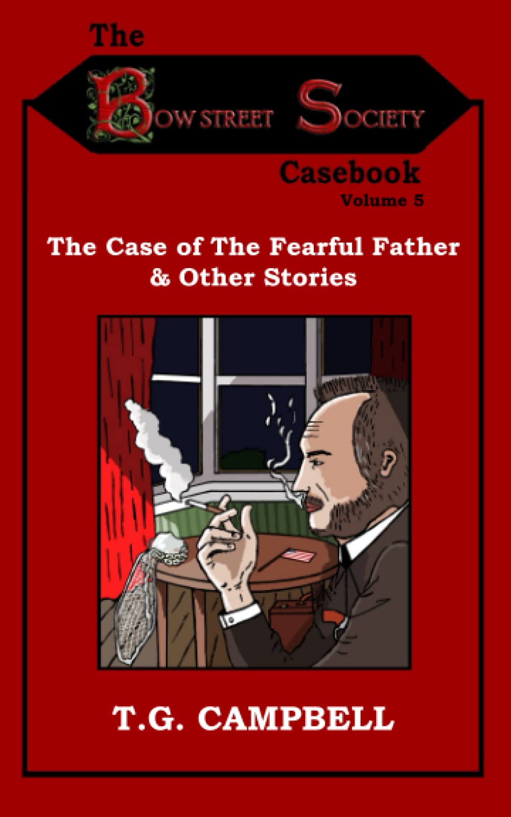 The Case of The Fearful Father & Other Stories: The Bow Street Society Casebook Volume 5