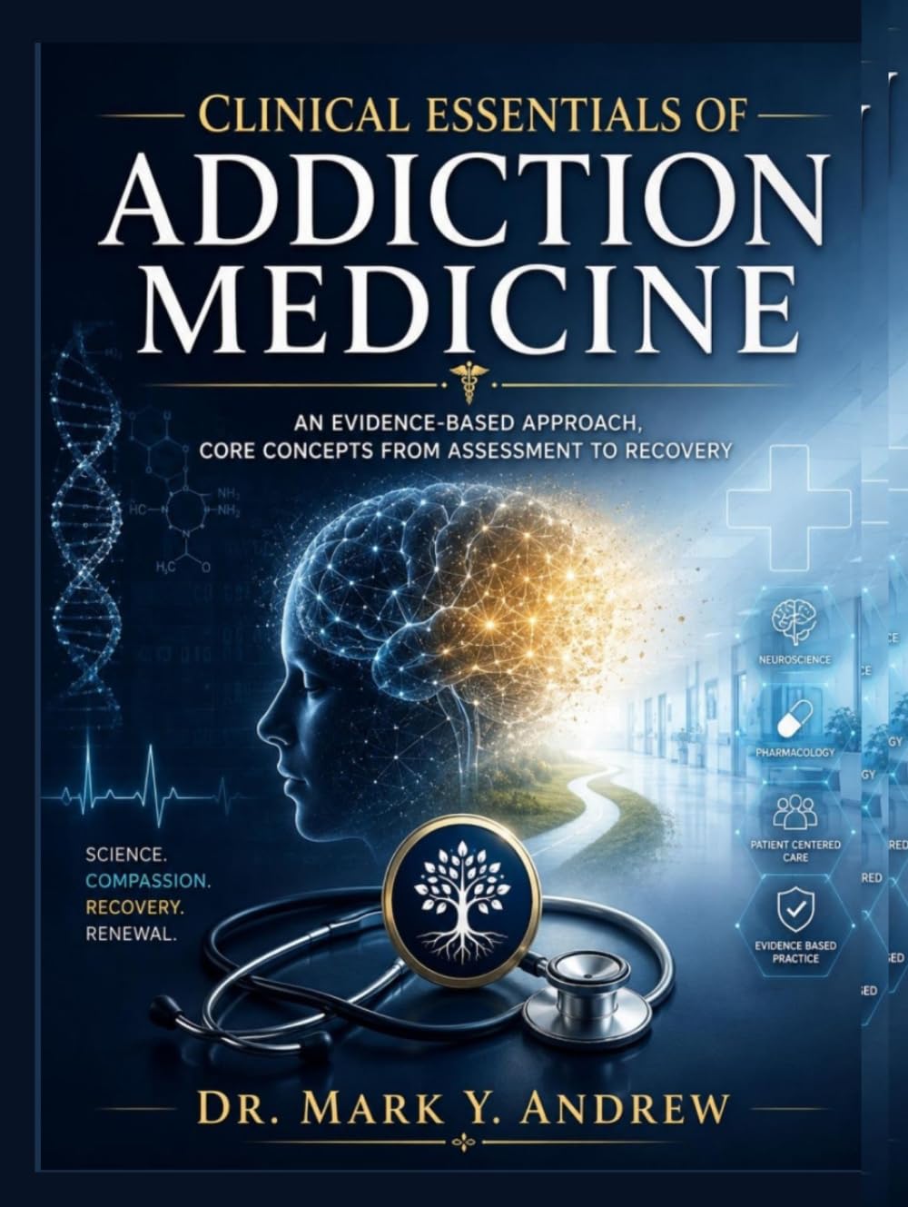 Clinical Essentials of Addiction Medicine: An Evidence-Based Approach, Core Concepts From Assessment to Recoveey