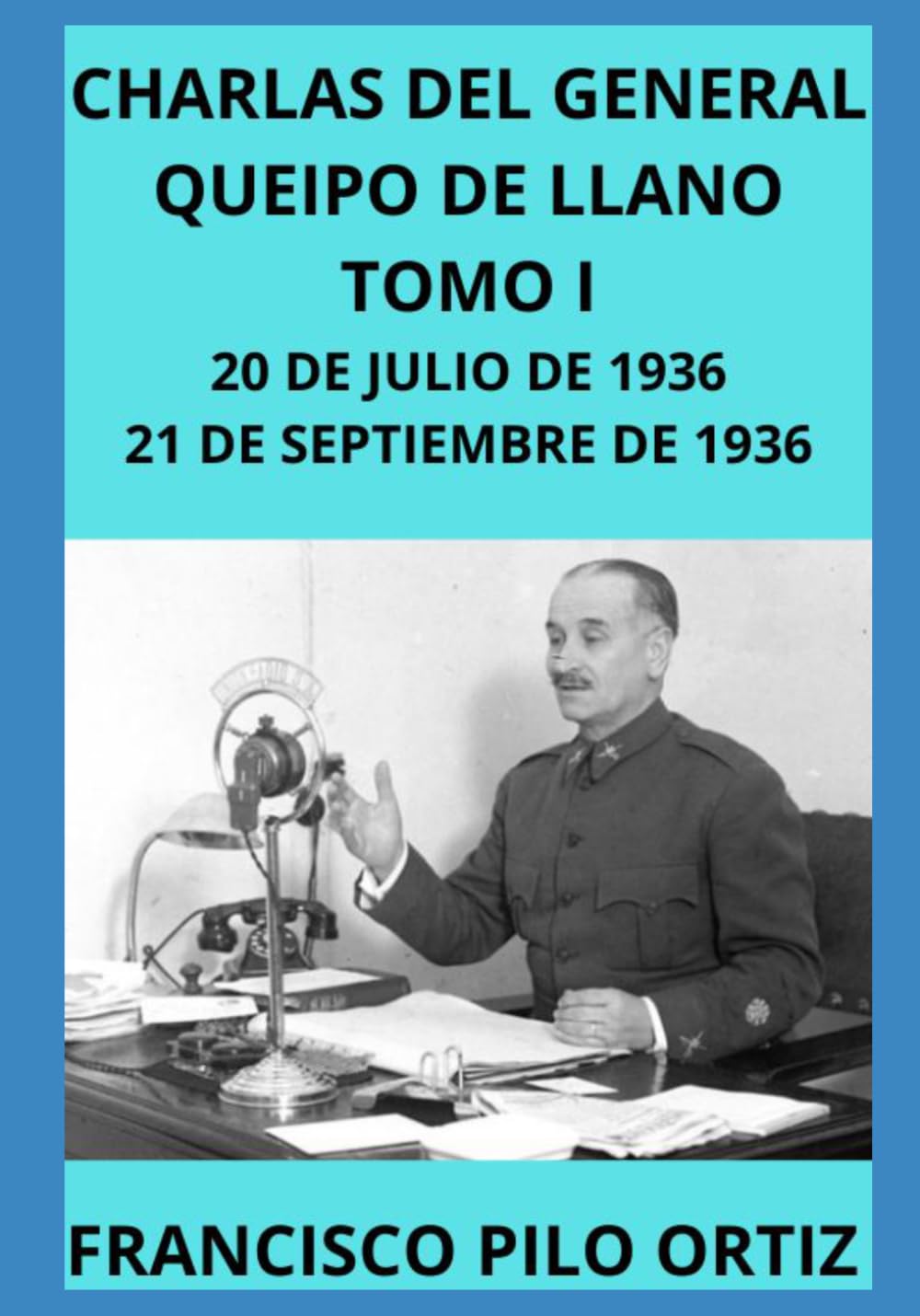 CHARLAS DEL GENERAL QUEIPO DE LLANO TOMO I 20 DE JULIO DE 1936 - 21 DE SEPTIEMBRE DE 1936