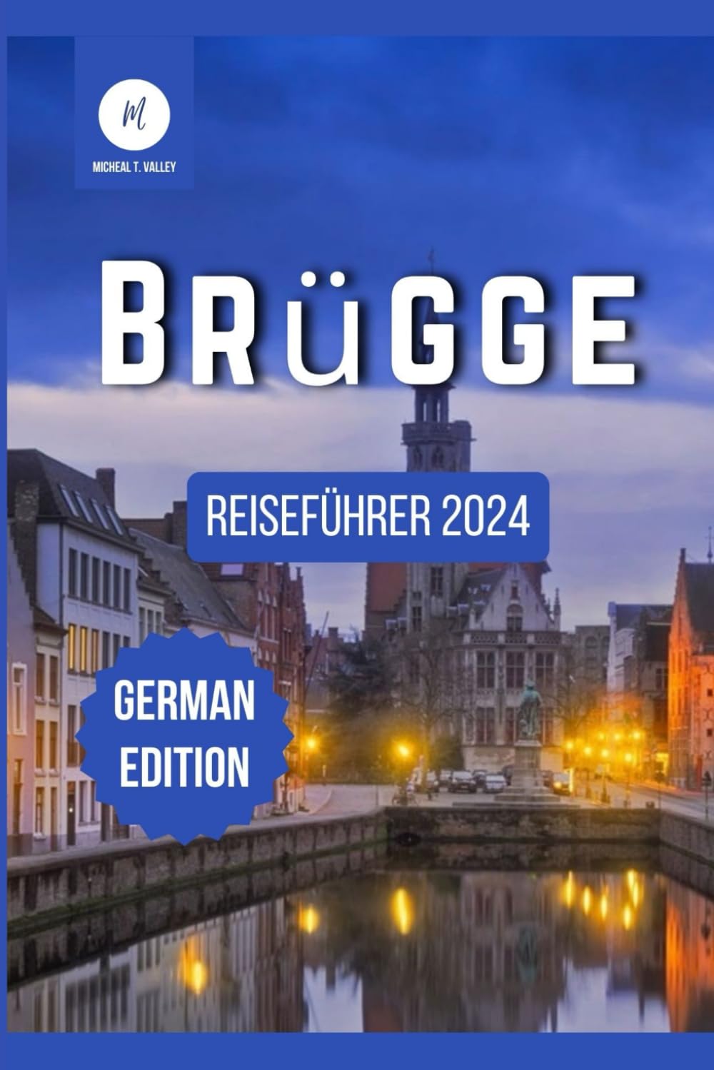 Brügge Reiseführer 2024: Entdecken Sie die reiche Geschichte, die lebendige Kultur und die verborgenen Schätze der Stadt (Reiseschätze: Das Beste aus jedem Reiseziel enthüllen, Band 10)