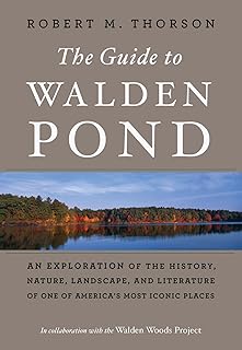 The Guide To Walden Pond: An Exploration of the History, Nature, Landscape, and Literature of One of America’s Most Iconic Places – The First Illustrated Walking Tour with Thoreau