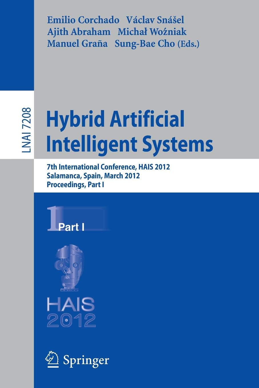 Hybrid Artificial Intelligent Systems: 7th International Conference, HAIS 2012, Salamanca, Spain, March 28-30th, 2012, Proceedings, Part I: 7208 (Lecture Notes in Artificial Intelligence)