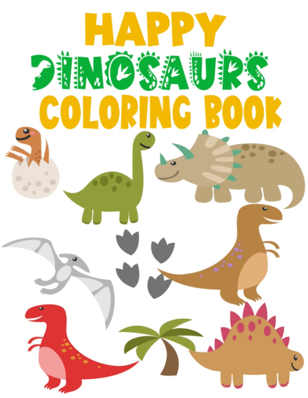 Happy Dinosaurs Coloring Book: Ideal Present for both Boys and Girls, Ages 4 - 8: Coloring Book for Kids Ages 4 - 8| Activity Book for Boys and igrls