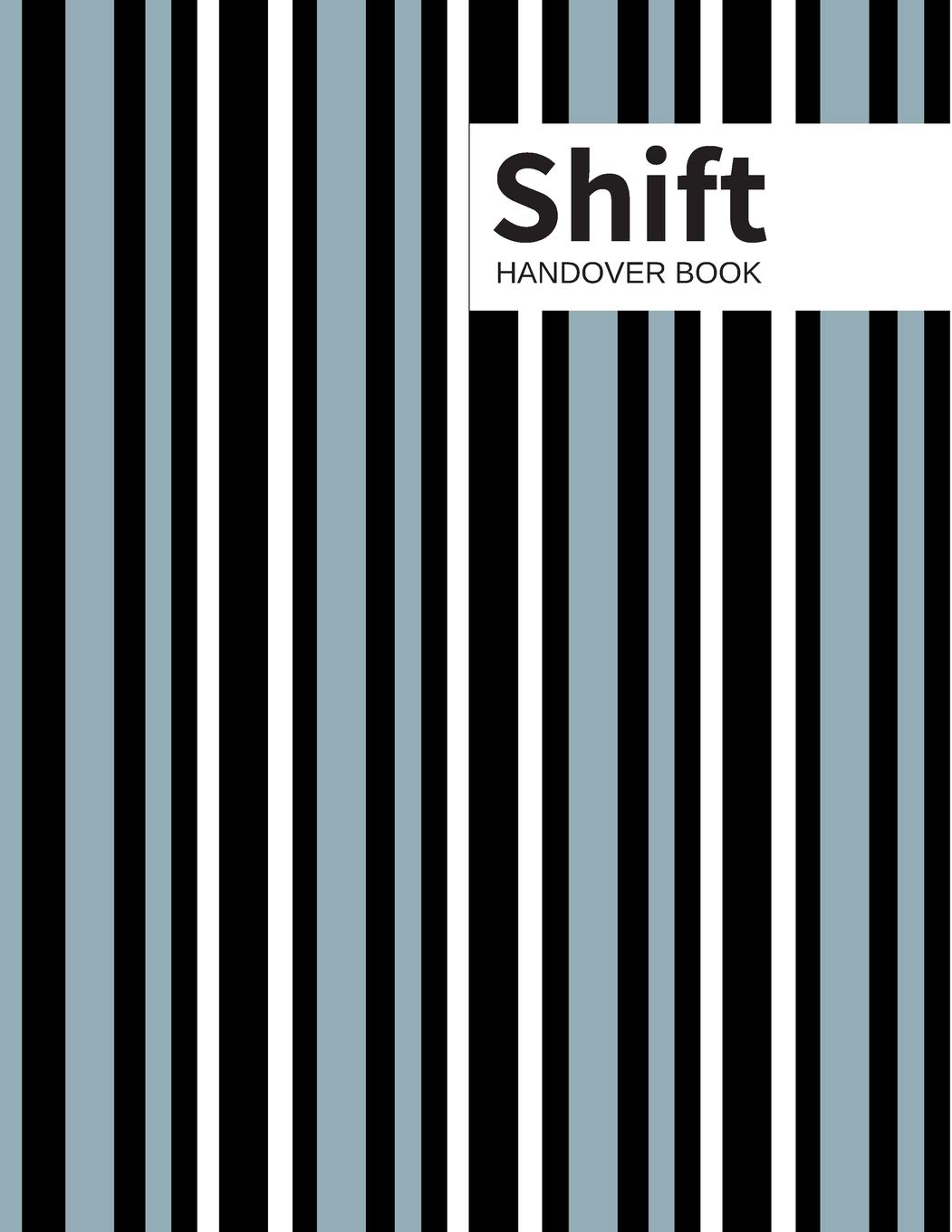 Shift Handover Book: Striped Daily Template Sheets to Record Staff Change Duty Time, Equipment Details, Concerns, Actions Use for Health Professions, Carers, Nurses, Restaurants and More 8.5 X 11