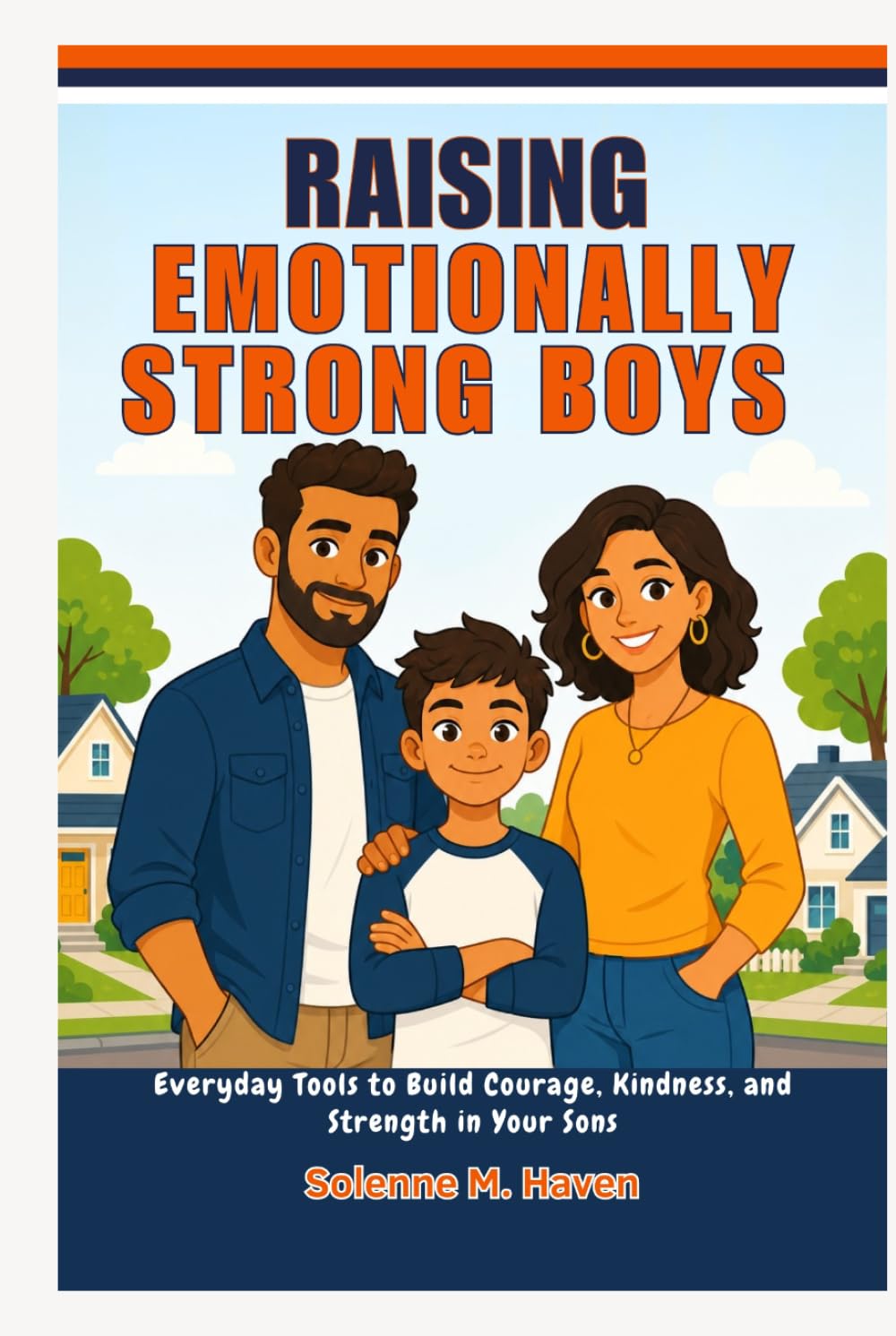 Raising Emotionally Strong Boys: Everyday Tools to Build Courage, Kindness, and Strength in Your Sons