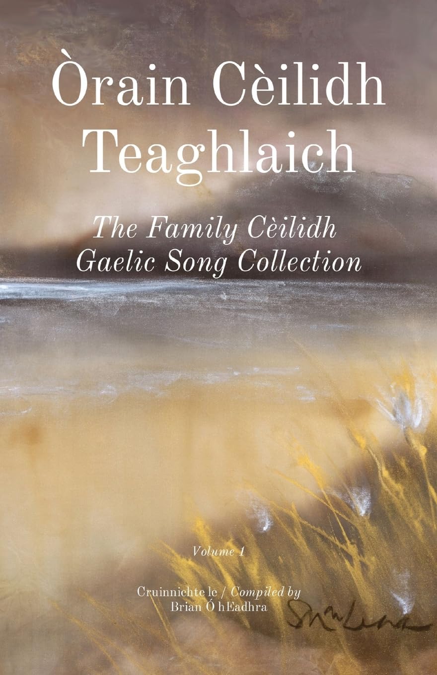 Orain Ceilidh Teaghlaich: The Family Ceilidh Gaelic Song Collection: 1