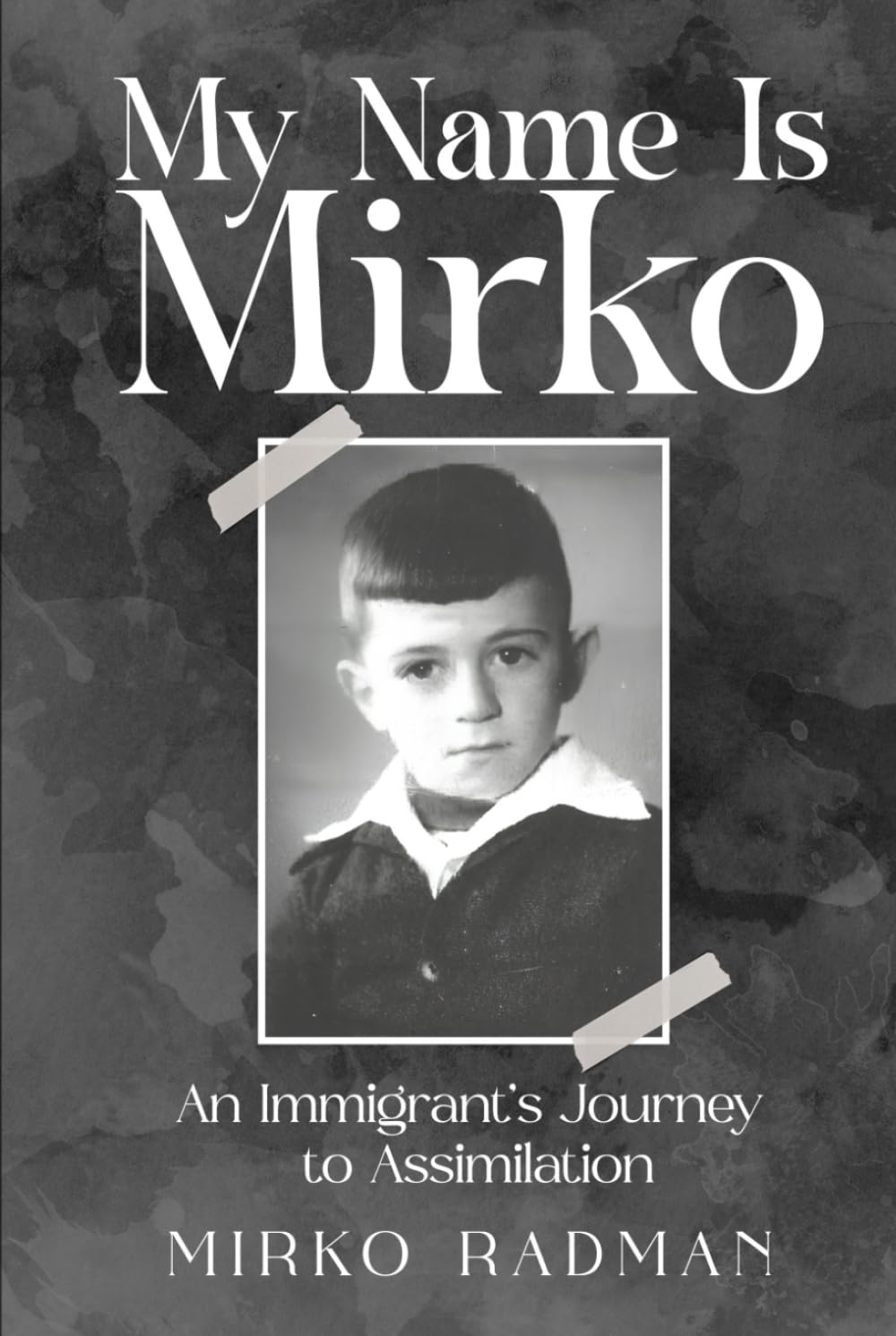 My Name Is Mirko: An Immigrant’s Journey to Assimilation