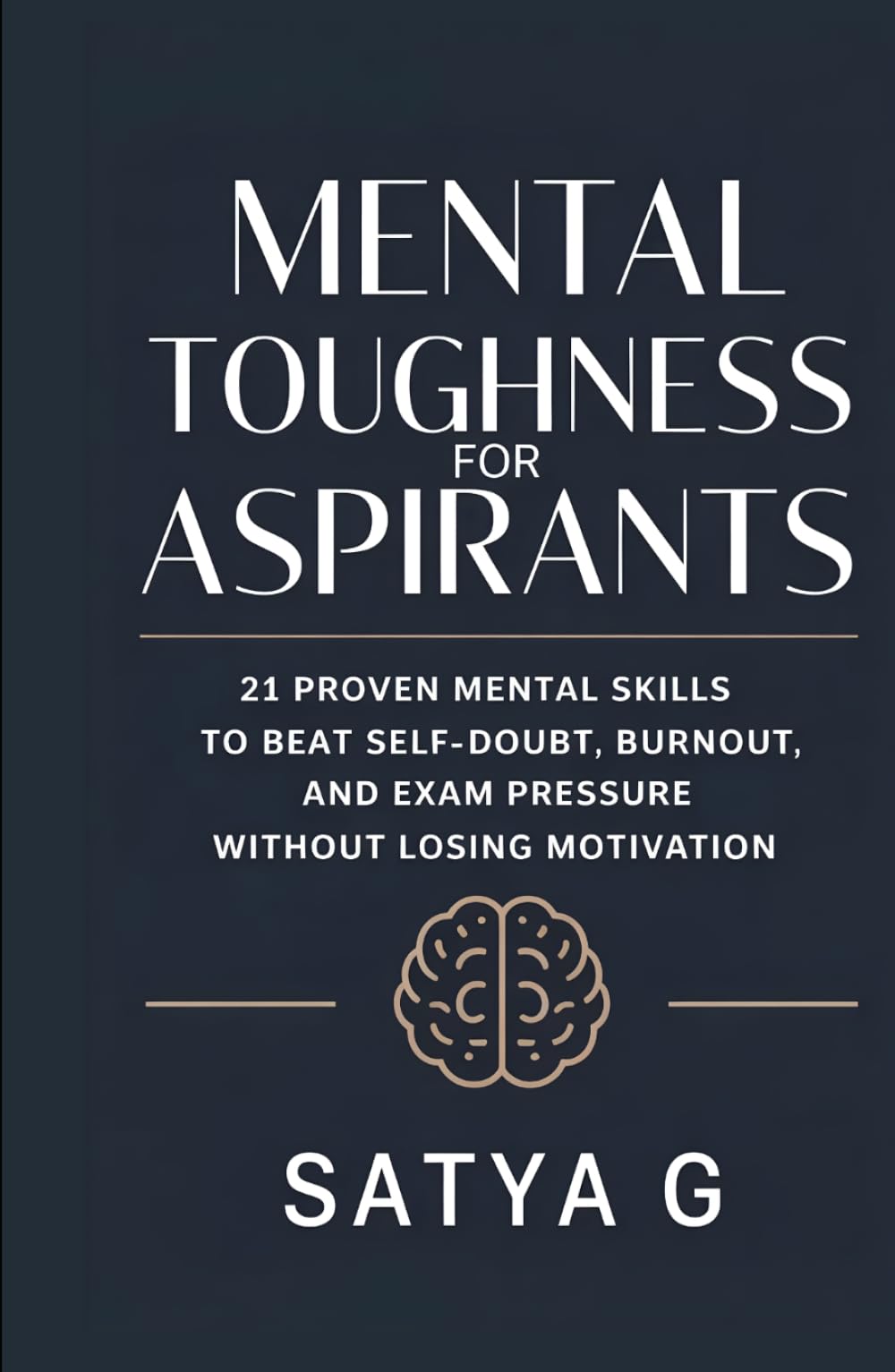 Mental Toughness for Aspirants: 21 Proven Mental Skills to Beat Self-Doubt, Burnout, and Exam Pressure Without Losing Motivation (Winning Skills)