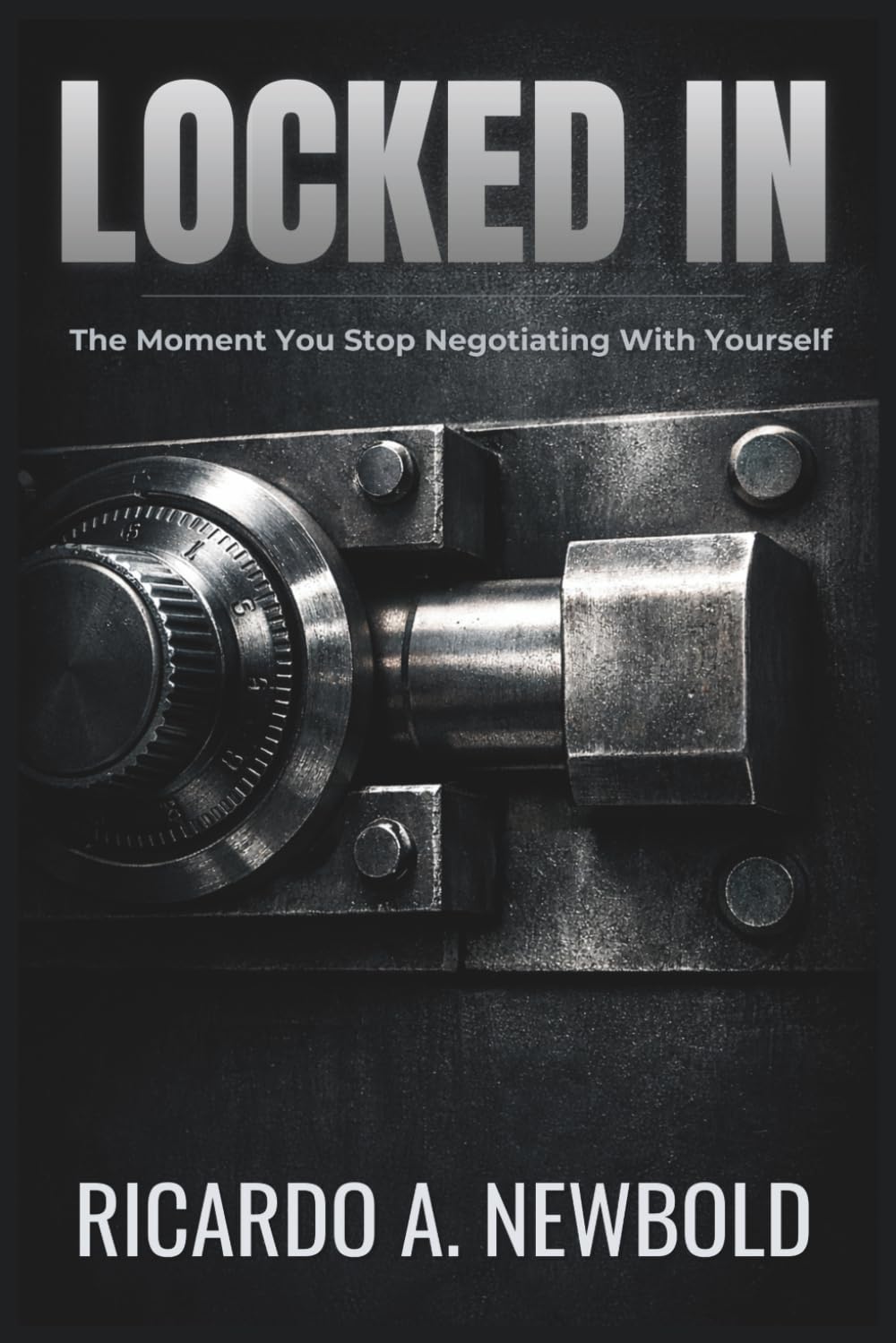 Locked In: The Moment You Stop Negotiating With Yourself (The Decision Trilogy)