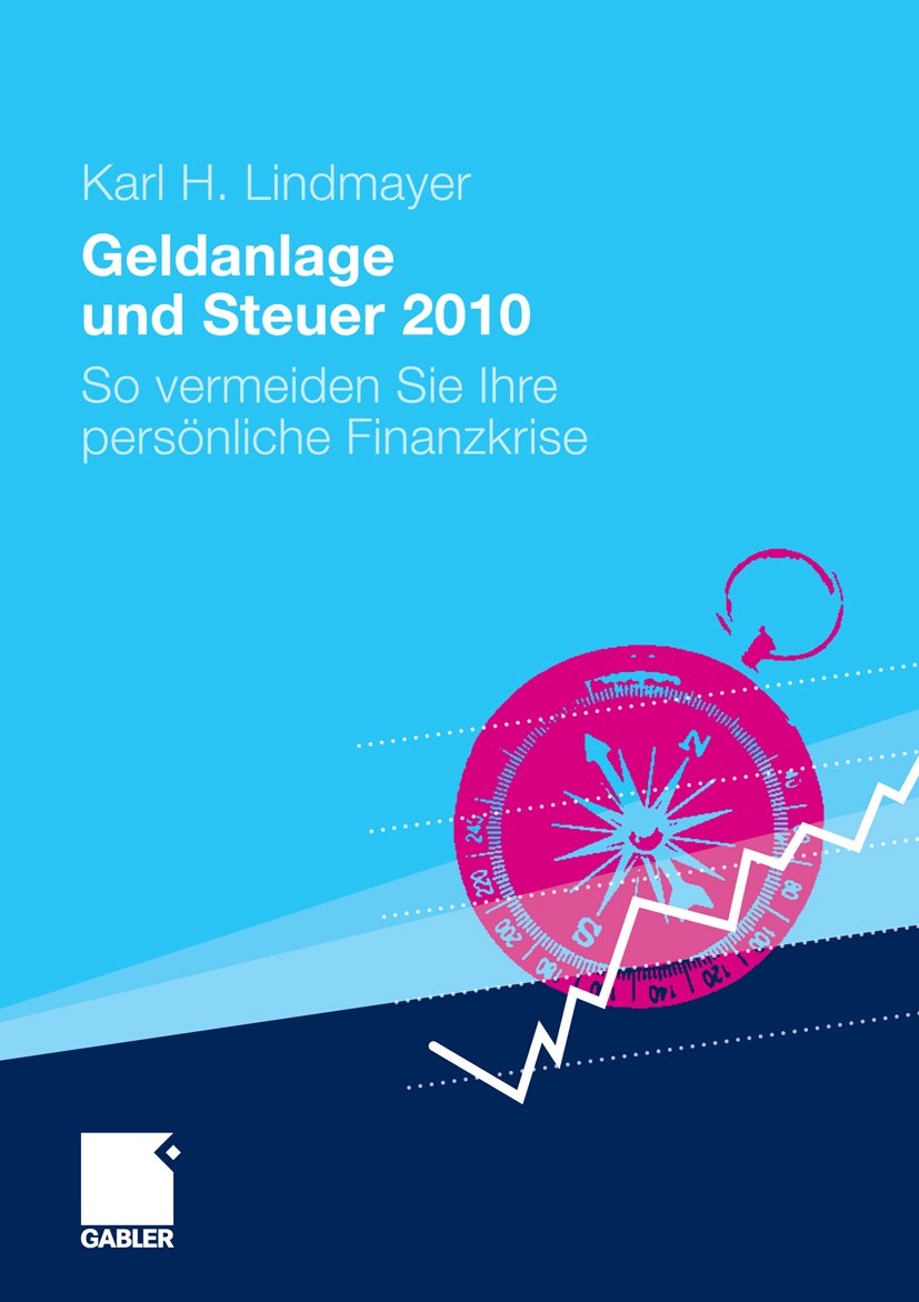 Geldanlage und Steuer 2010: So vermeiden Sie Ihre persönliche Finanzkrise (Gabler Geldanlage u. Steuern)