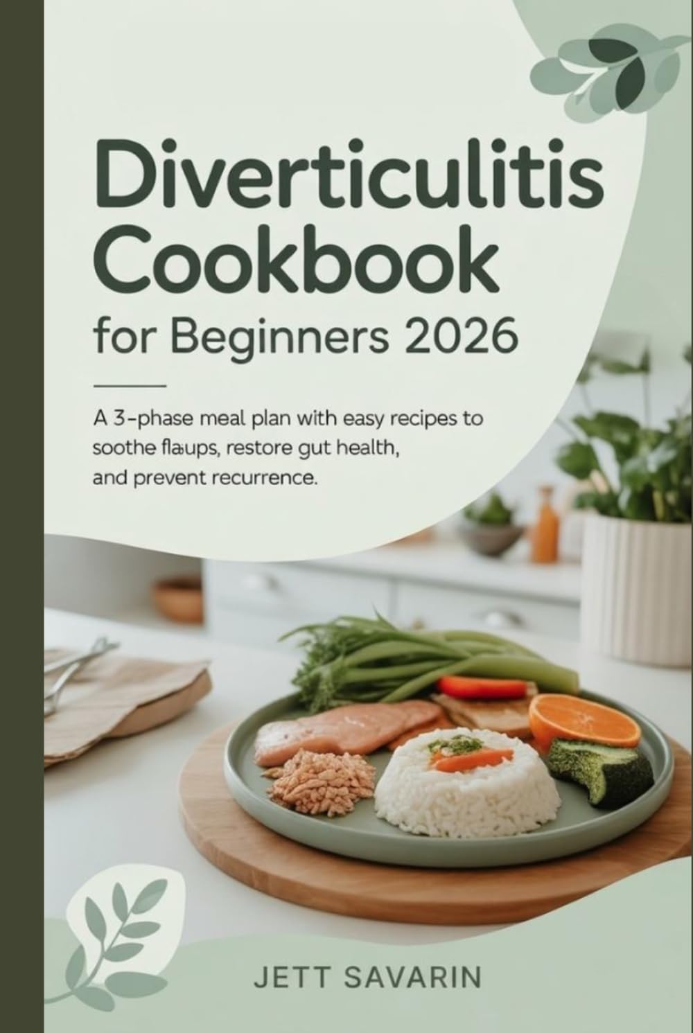 Diverticulitis Cookbook for Beginners (2026): A 3-Phase Meal Plan with Easy Recipes to Soothe Flare-Ups, Restore Gut Health, and Prevent Recurrence