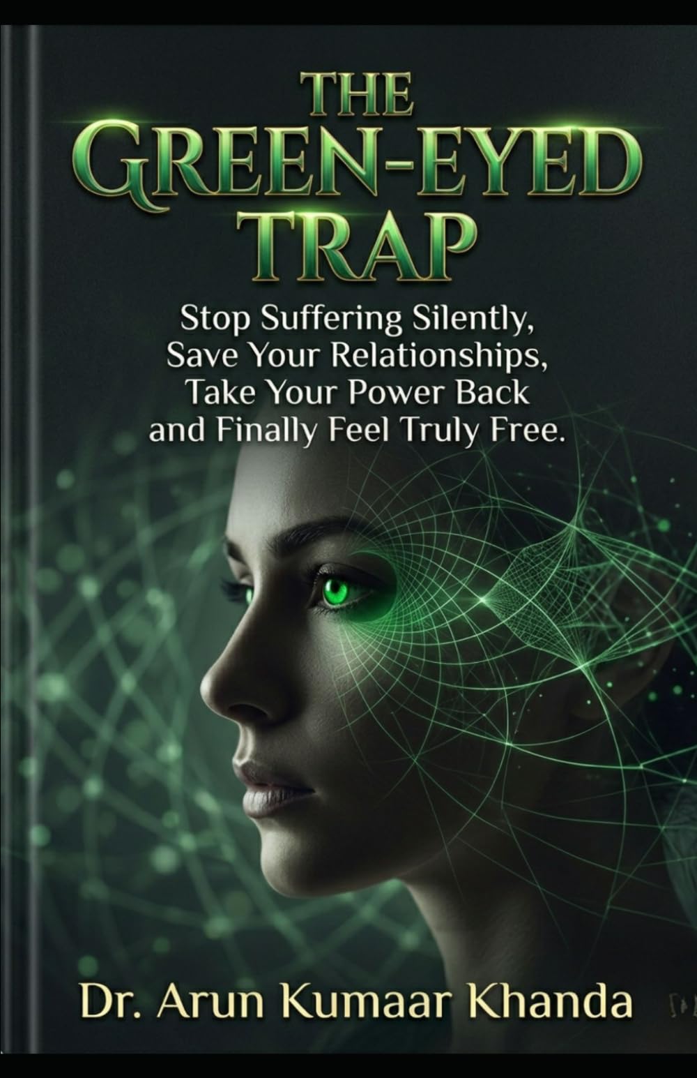 THE GREEN-EYED TRAP: Stop Suffering Silently Save Your Relationships Take Your Power Back and Finally Feel Truly Free (SUCCESS AND TRANSFORMATION)