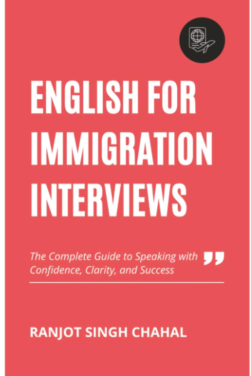 English for Immigration Interviews: The Complete Guide to Speaking with Confidence, Clarity, and Success
