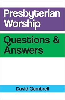 Presbyterian Worship Questions & Answers