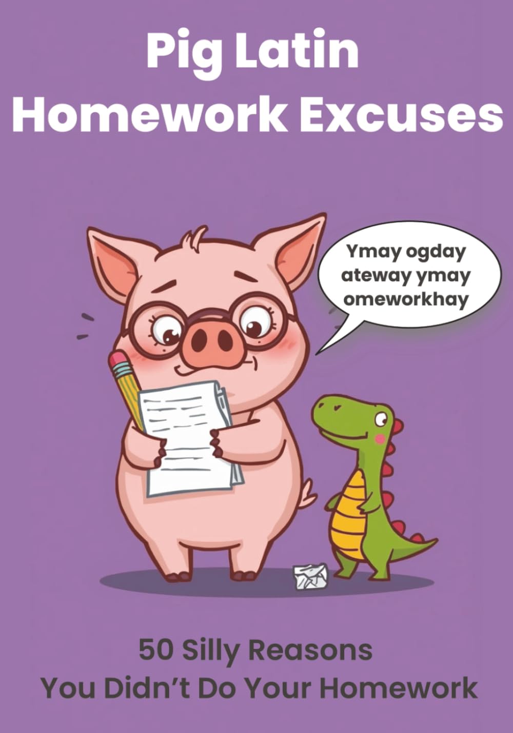 Pig Latin Homework Excuses: 50 Silly Reasons You Didn’t Do Your Homework