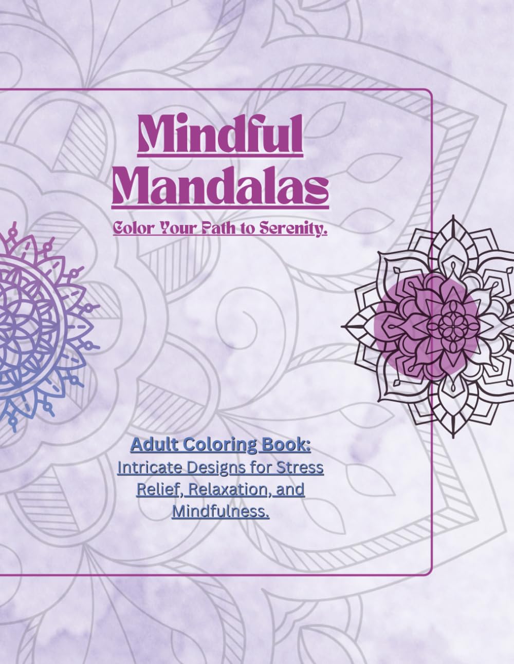 Mindful Mandalas: Adult Coloring Book with Intricate Designs for Stress Relief, Relaxation, and Mindfulness