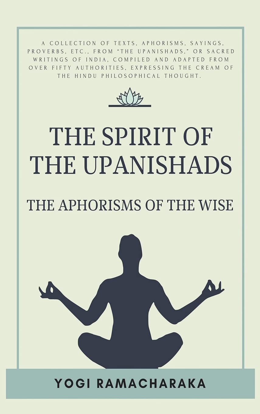 The spirit of the Upanishads: The Aphorisms of the Wise