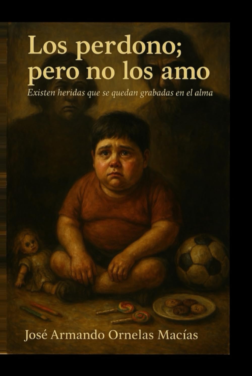 Los perdono; pero no los amo: Existen heridas que se quedan grabadas en el alma