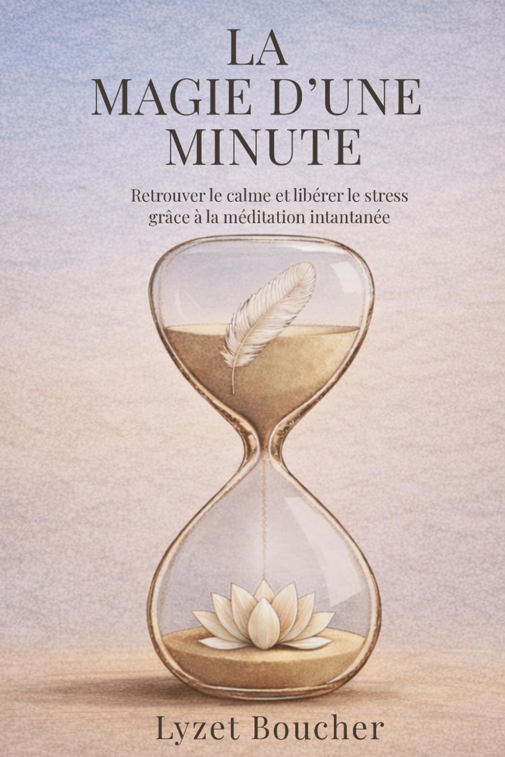 La magie d'une minute: Retrouver le calme et libérer le stress grâce à la méditation instantanée (The Magic of One Minute)