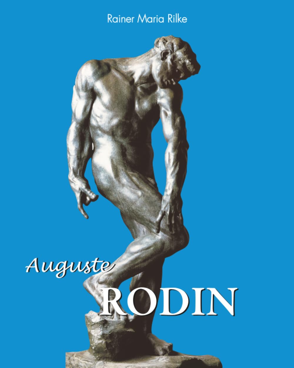 Auguste Rodin: The Birth of Modern Sculpture