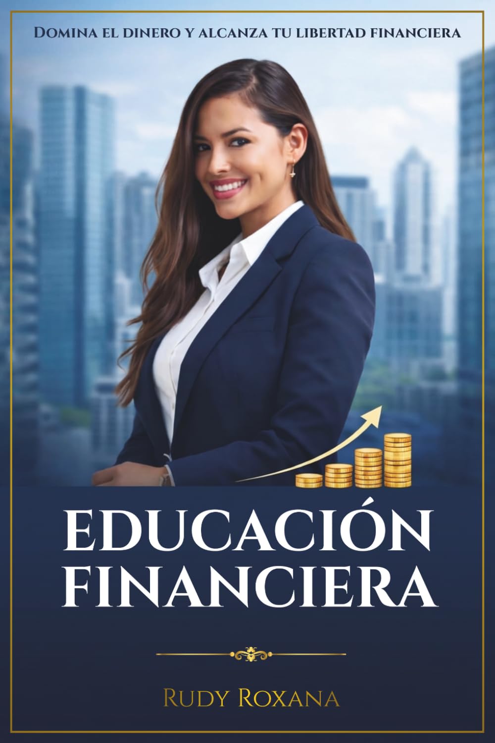 Educación Financiera: Domina el dinero y alcanza tu libertad financiera