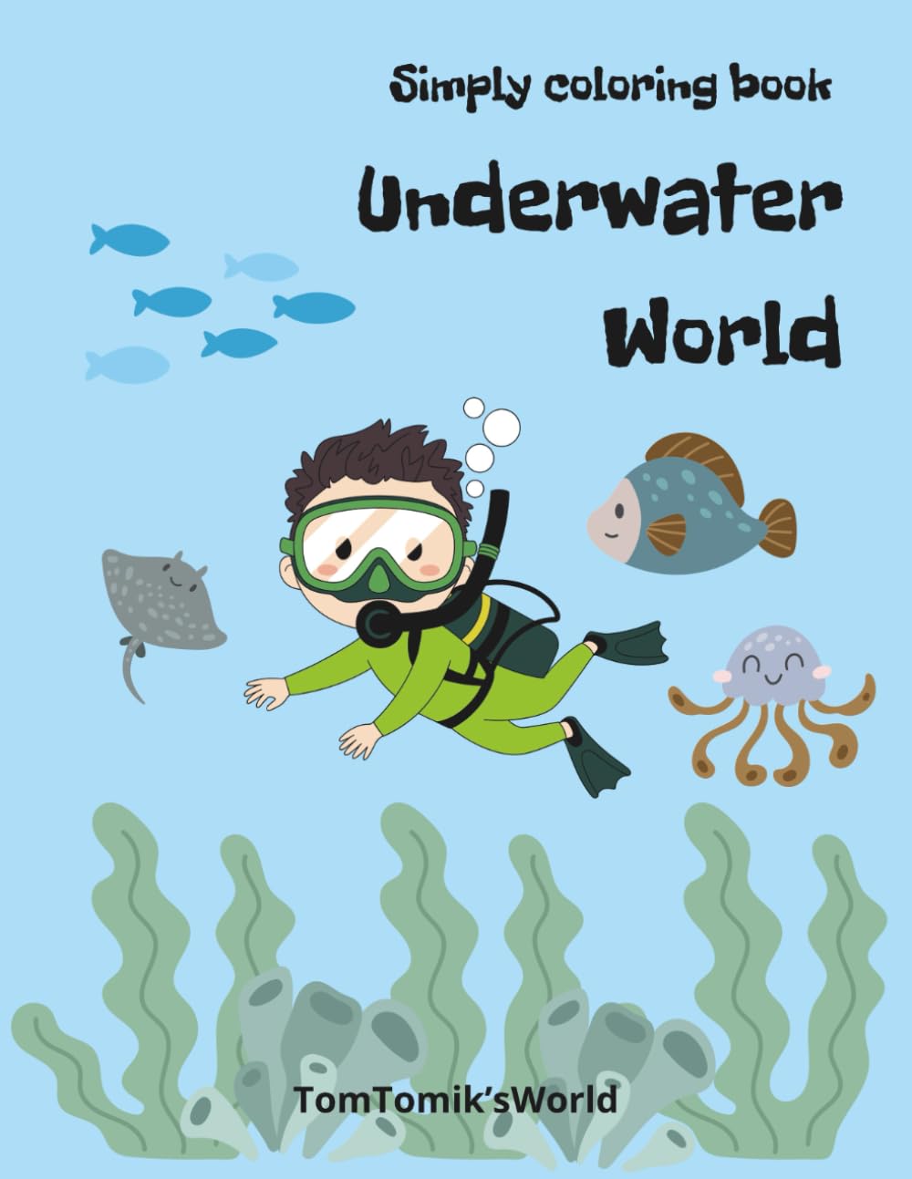 Simply Coloring Book For Kids: Underwater World: Dot Markers Activity Book For Kids Boys and Girls / Easy Guided Big Dots / Preschool Kindergarten Activities / Learning and Fun for Toddlers