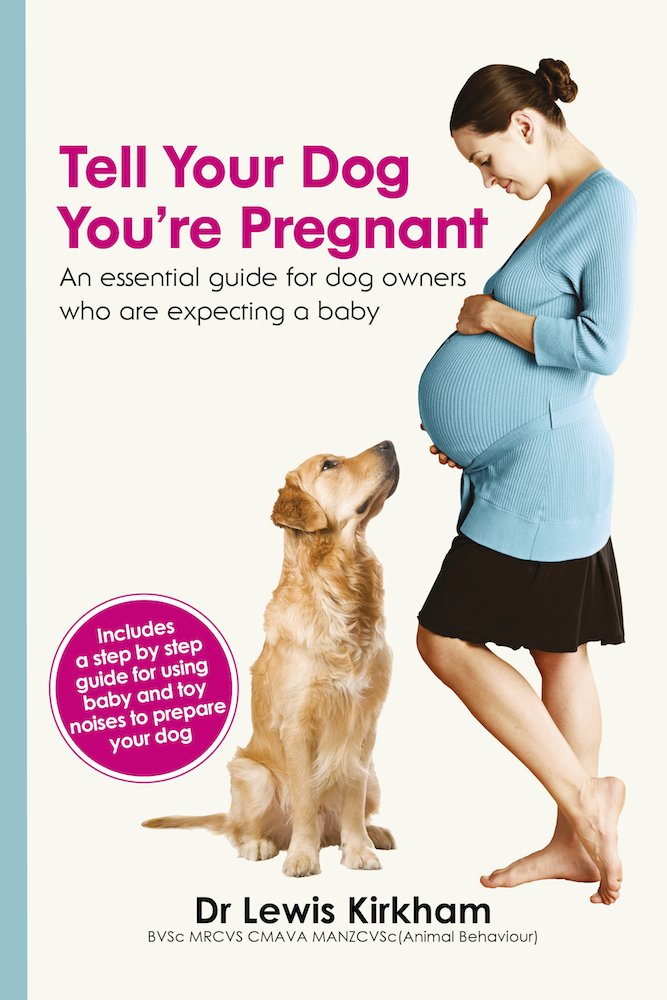 Tell Your Dog You're Pregnant: An Essential Guide For Dog Owners Who Are Expecting A Baby