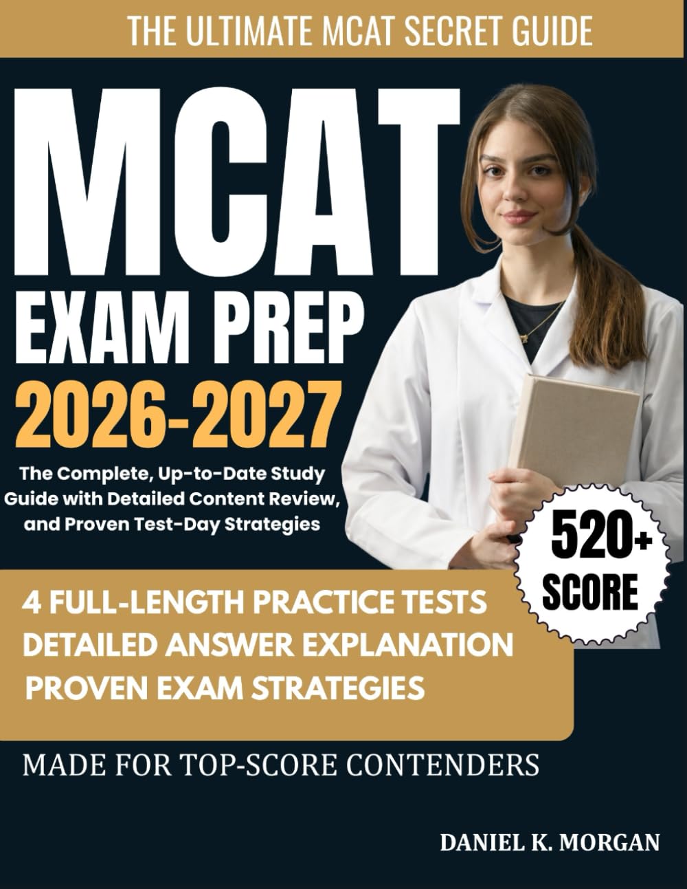 MCAT EXAM PREP 2026–2027: The Complete, Up-to-Date Study Guide with 4 Full-Length Practice Exams, Detailed Content Review, and Proven Test-Day Strategies