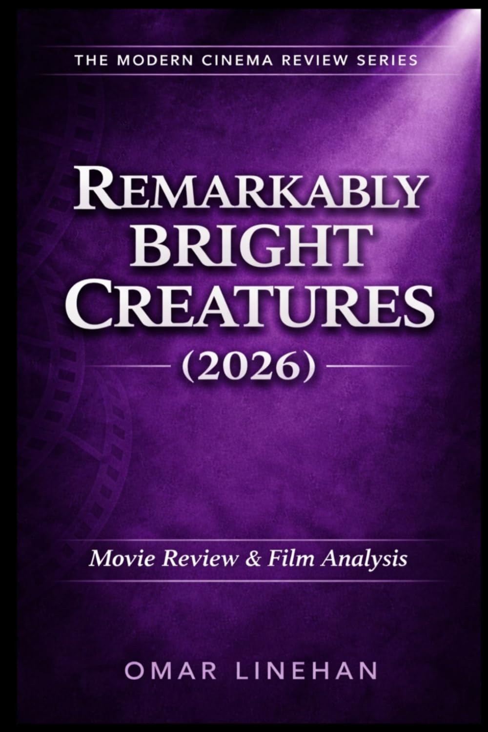 Remarkably Bright Creatures (2026): Movie Review and Film Analysis: An In-Depth Look at Plot, Themes, and Characters (The Modern Cinema Review Series)