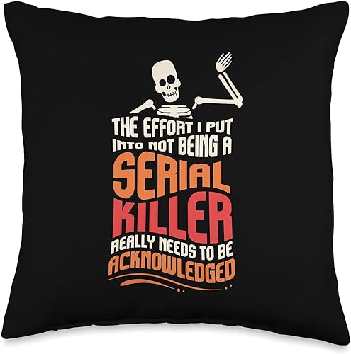 Skeleton Gifts & Sarcastic Serial Killer Gifts The Effort I Put Into Being A Serial Killer - Almohada (16.0 x 16.0in), multicolor