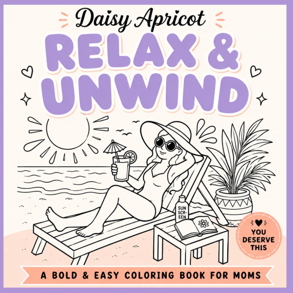 Relax & Unwind: A Bold and Easy Coloring Book for Moms (Daisy Apricot)