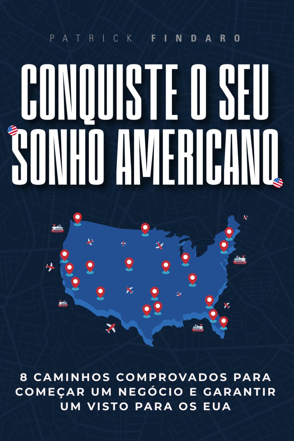 Conquiste O Seu Sonho Americano: 8 Caminhos Comprovados para Começar um Negócio e Garantir um Visto para Os Eua
