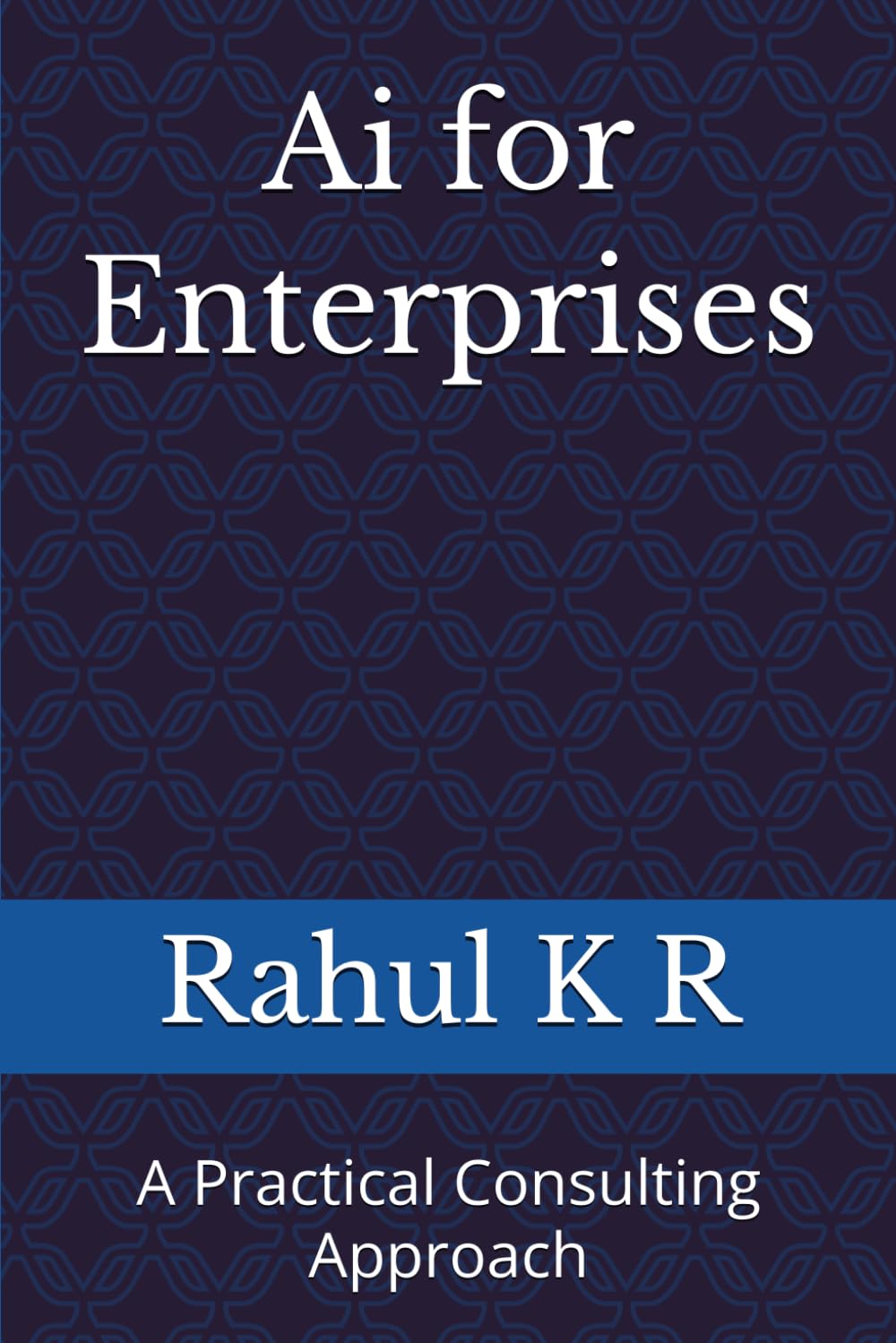 Ai for Enterprises: A Practical Consulting Approach