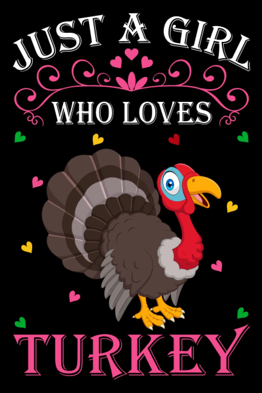 Just A Girl Who Loves Turkeys: Turkey Notebook: (100 Pages 6x9) Cute Turkey Journal, Turkey Notebook for Girls, Turkey Notebook for kids, Turkey Lovers Birthday Gifts