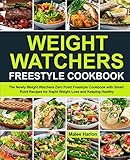  Weight Watchers Freestyle Cookbook: The Newly Weight Watchers Zero Point Freestyle Cookbook with Smart Point Recipes for Rapid Weight Loss and Keeping Healthy