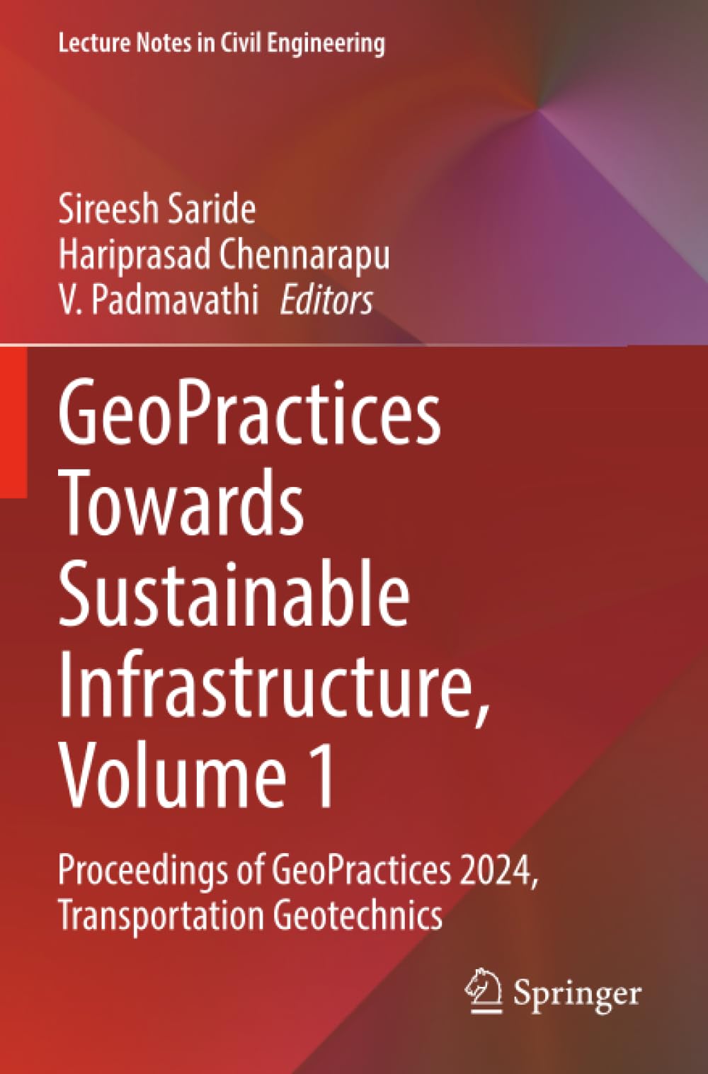 GeoPractices Towards Sustainable Infrastructure, Volume 1: Proceedings of GeoPractices 2024, Transportation Geotechnics (Lecture Notes in Civil Engineering)
