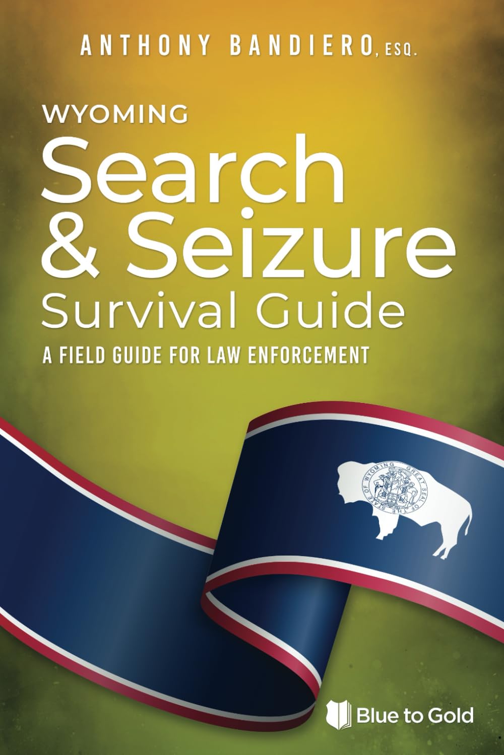 Wyoming Search & Seizure Survival Guide: A Field Guide for Law Enforcement      Paperback – June 6, 2024