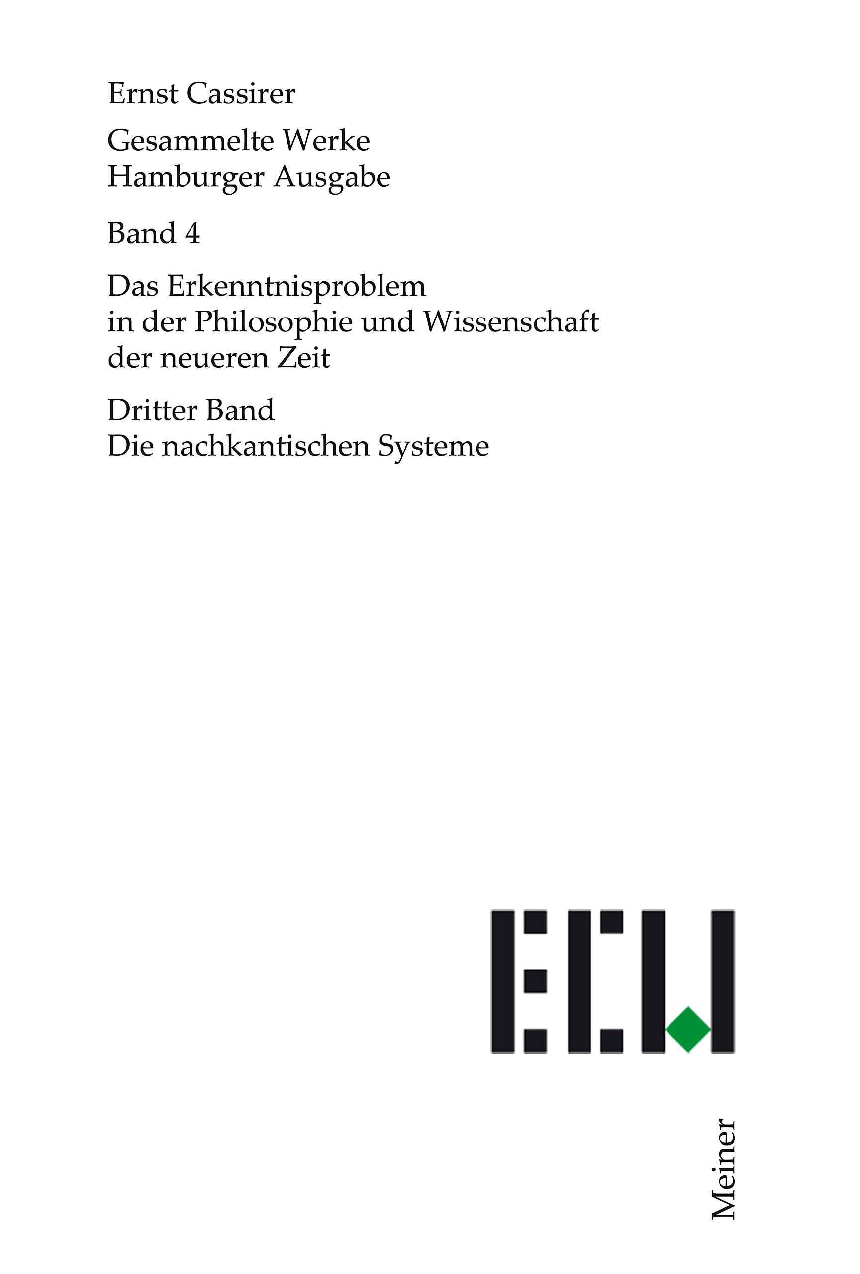 Das Erkenntnisproblem in der Philosophie und Wissenschaft der neueren Zeit. Dritter Band: Die nachkantischen Systeme (Ernst Cassirer, Gesammelte Werke. Hamburger Ausgabe 4)