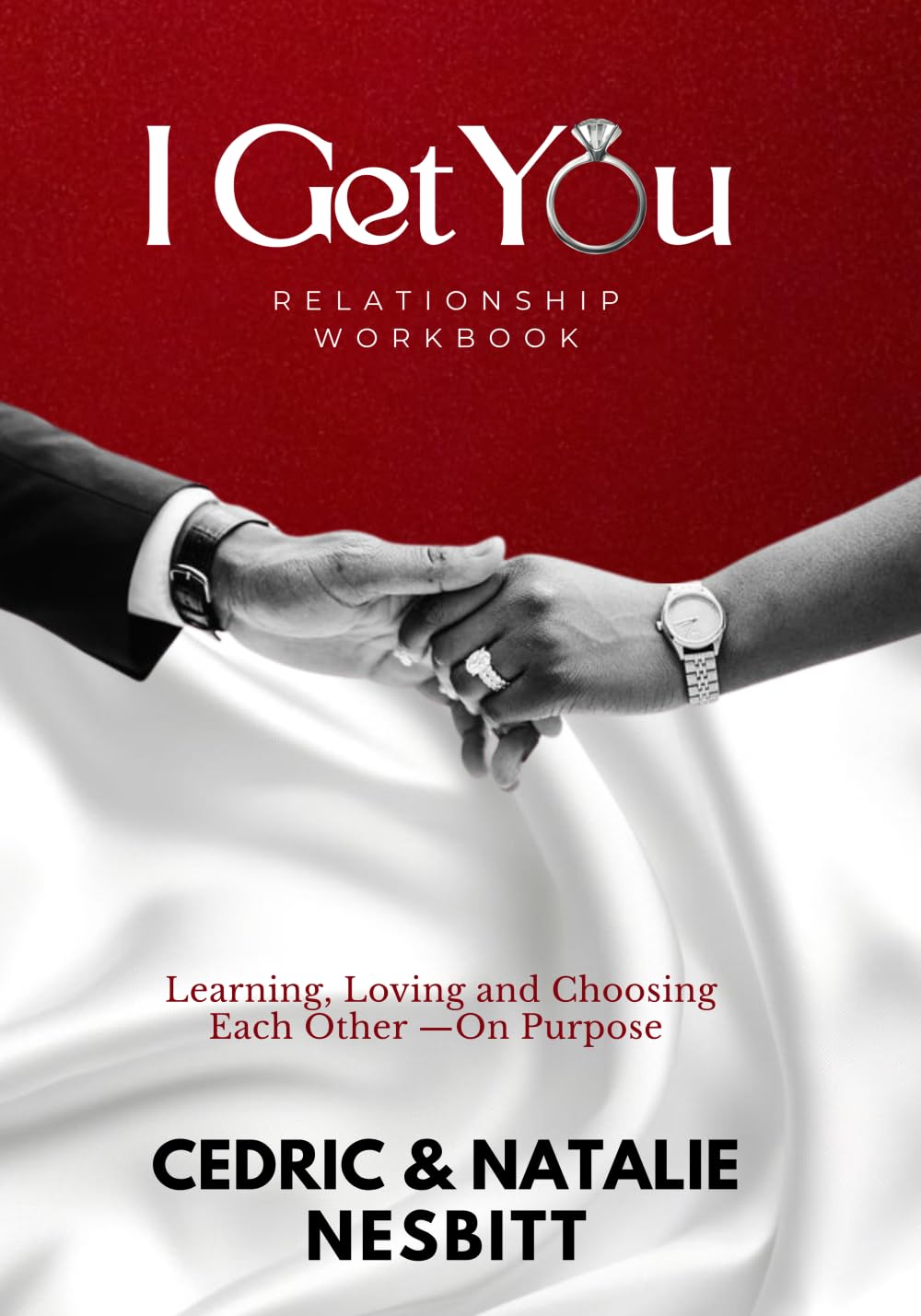 I Get You Relationship Workbook: Learning, Loving and Choosing Each Other - On Purpose