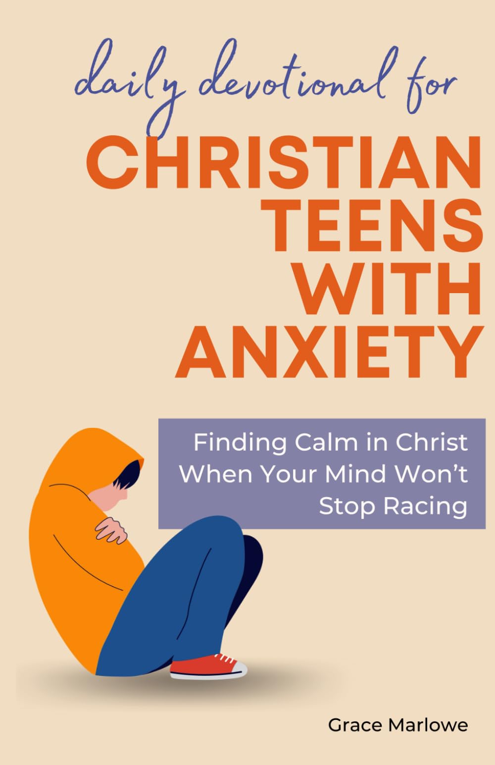 Daily Devotional for Christian Teens with Anxiety: Finding Calm in Christ When Your Mind Won’t Stop Racing
