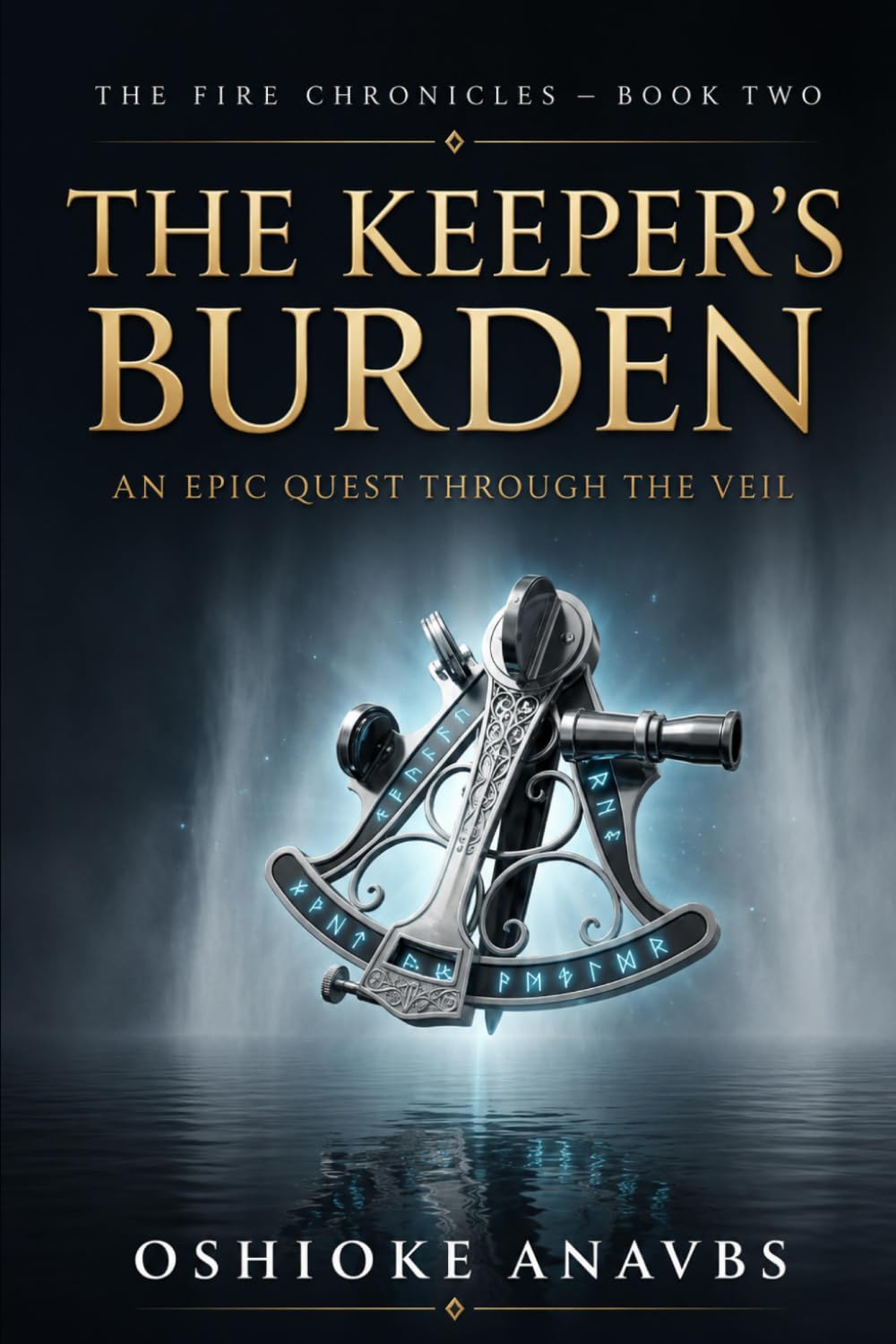 THE KEEPER'S BURDEN: An Epic Quest through The Veil (THE FIRE CHRONICLES)